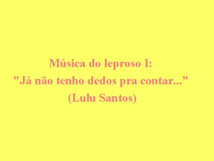 Música do leproso I: "Já não tenho dedos pra contar. . . ” (Lulu