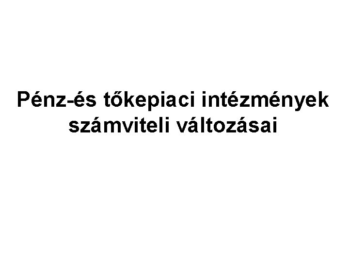 Pénz-és tőkepiaci intézmények számviteli változásai 