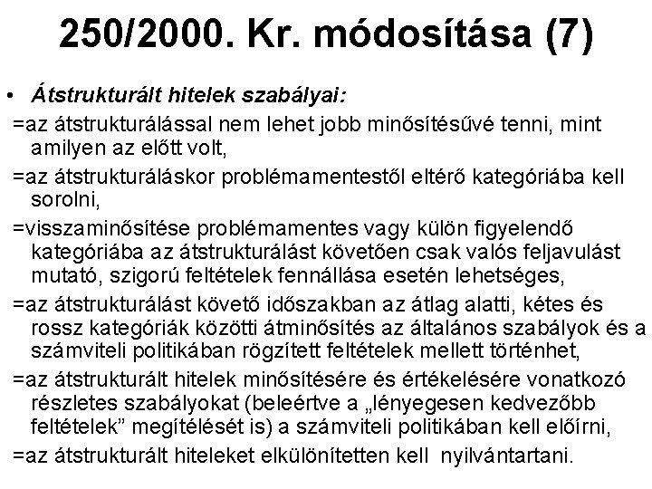 250/2000. Kr. módosítása (7) • Átstrukturált hitelek szabályai: =az átstrukturálással nem lehet jobb minősítésűvé