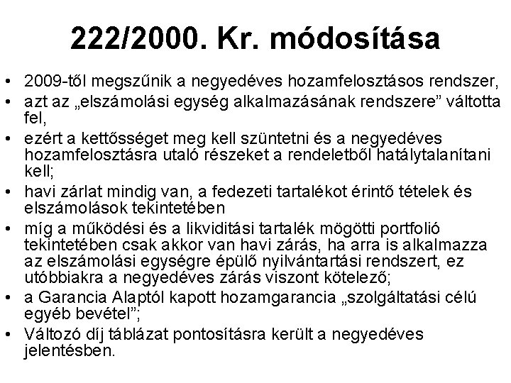 222/2000. Kr. módosítása • 2009 -től megszűnik a negyedéves hozamfelosztásos rendszer, • azt az