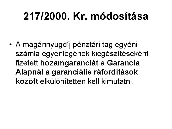 217/2000. Kr. módosítása • A magánnyugdíj pénztári tag egyéni számla egyenlegének kiegészítéseként fizetett hozamgaranciát