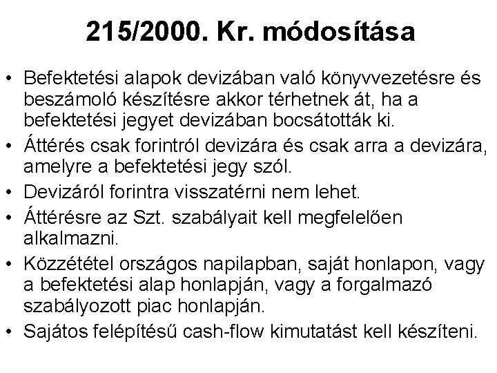 215/2000. Kr. módosítása • Befektetési alapok devizában való könyvvezetésre és beszámoló készítésre akkor térhetnek