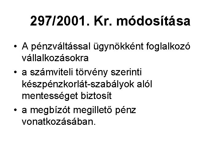 297/2001. Kr. módosítása • A pénzváltással ügynökként foglalkozó vállalkozásokra • a számviteli törvény szerinti