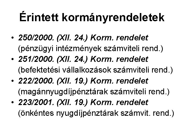 Érintett kormányrendeletek • 250/2000. (XII. 24. ) Korm. rendelet (pénzügyi intézmények számviteli rend. )