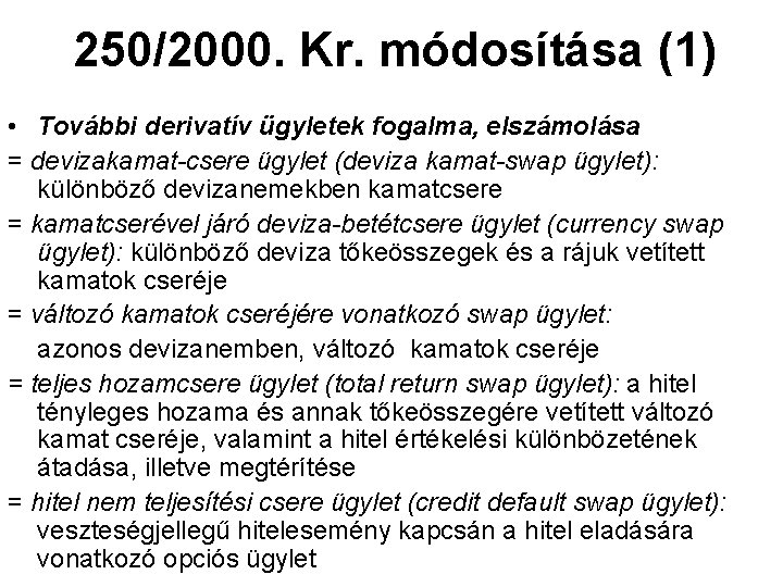 250/2000. Kr. módosítása (1) • További derivatív ügyletek fogalma, elszámolása = devizakamat-csere ügylet (deviza