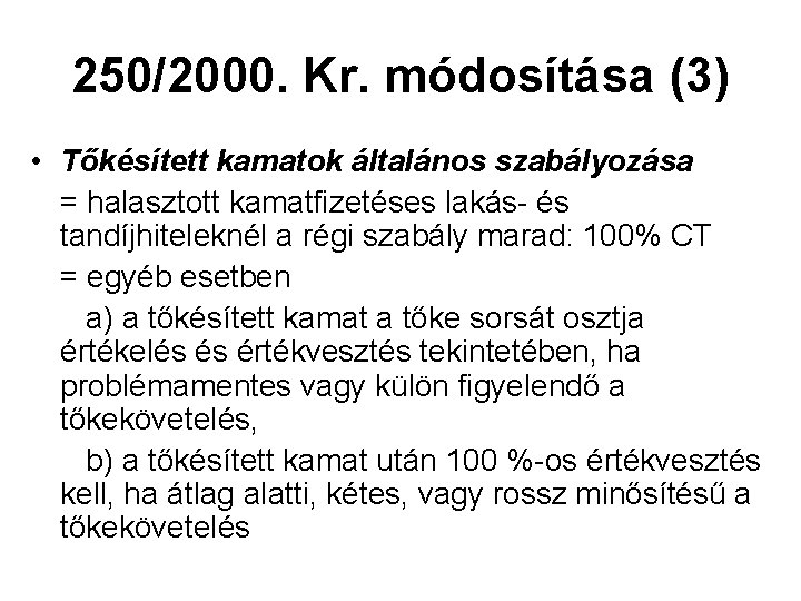 250/2000. Kr. módosítása (3) • Tőkésített kamatok általános szabályozása = halasztott kamatfizetéses lakás- és