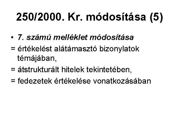 250/2000. Kr. módosítása (5) • 7. számú melléklet módosítása = értékelést alátámasztó bizonylatok témájában,
