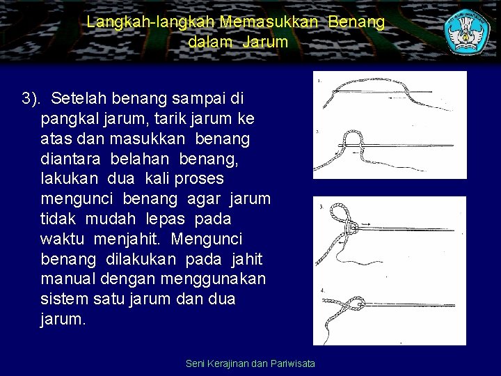 Langkah-langkah Memasukkan Benang dalam Jarum 3). Setelah benang sampai di pangkal jarum, tarik jarum