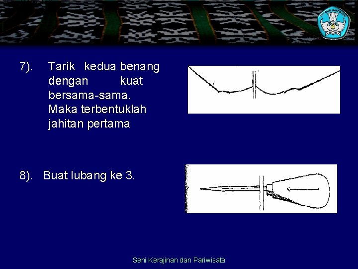 8). Buat lubang ke 3. 7). Tarik kedua benang dengan kuat bersama-sama. Maka terbentuklah