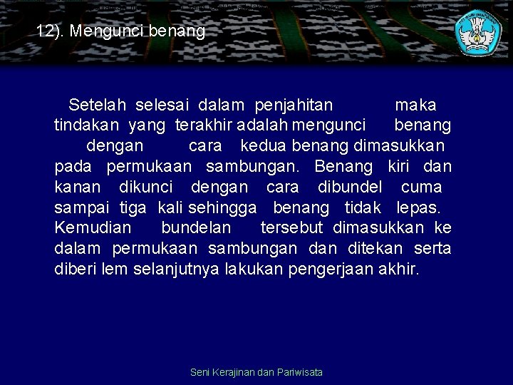 12). Mengunci benang Setelah selesai dalam penjahitan maka tindakan yang terakhir adalahmengunci benang dengan