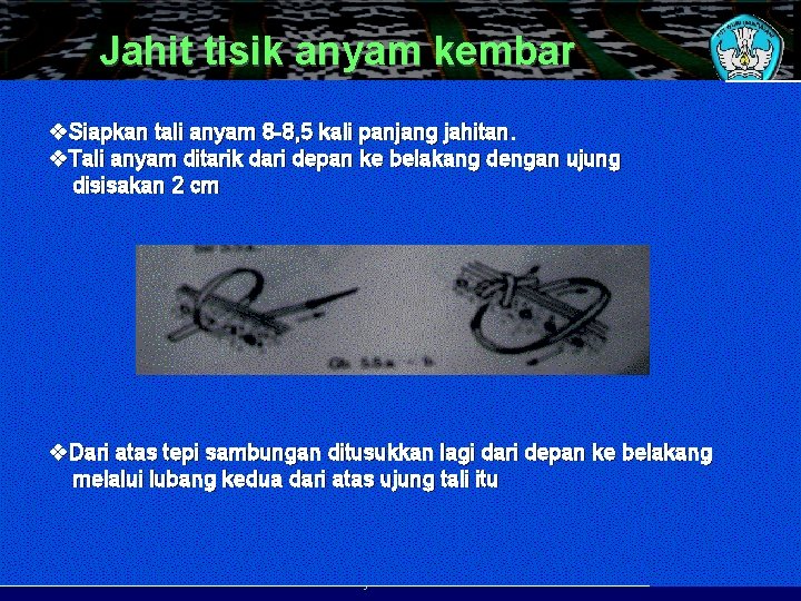 Jahit tisik anyam kembar v. Siapkan tali anyam 8 -8, 5 kali panjang jahitan.