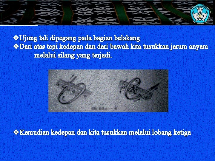 v. Ujung tali dipegang pada bagian belakang v. Dari atas tepi kedepan dari bawah