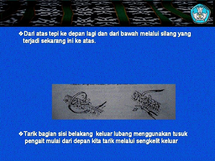 v. Dari atas tepi ke depan lagi dan dari bawah melalui silang yang terjadi