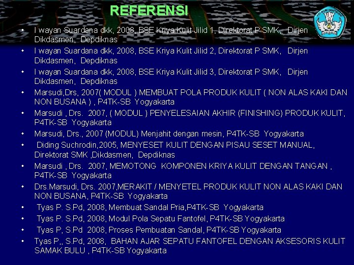 REFERENSI • • • • I wayan Suardana dkk, 2008, BSE Kriya Kulit Jilid