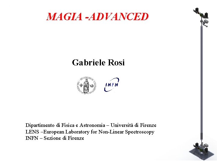 MAGIA -ADVANCED Gabriele Rosi Dipartimento di Fisica e Astronomia – Università di Firenze LENS