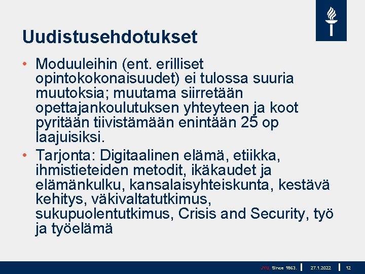 Uudistusehdotukset • Moduuleihin (ent. erilliset opintokokonaisuudet) ei tulossa suuria muutoksia; muutama siirretään opettajankoulutuksen yhteyteen