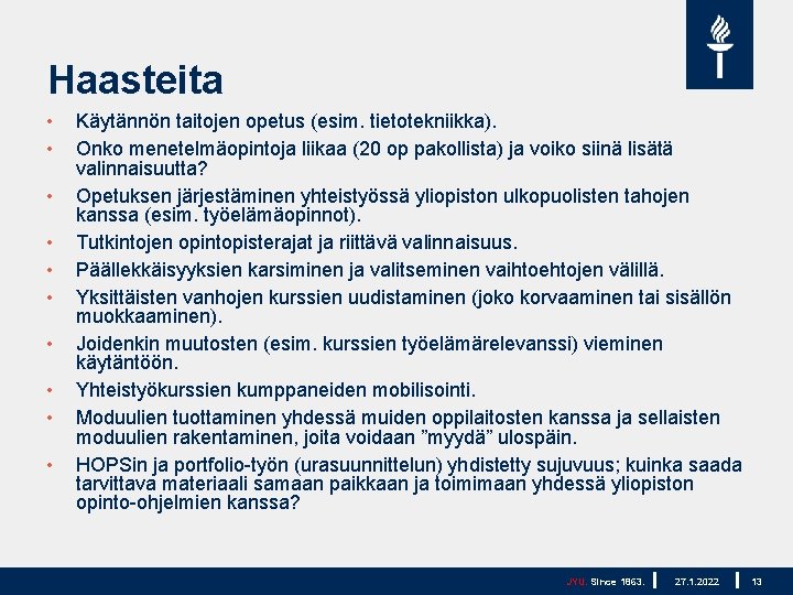 Haasteita • • • Käytännön taitojen opetus (esim. tietotekniikka). Onko menetelmäopintoja liikaa (20 op