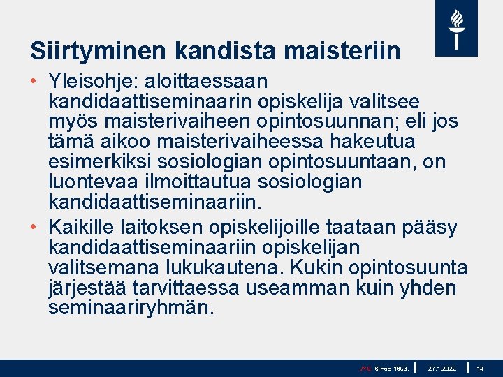 Siirtyminen kandista maisteriin • Yleisohje: aloittaessaan kandidaattiseminaarin opiskelija valitsee myös maisterivaiheen opintosuunnan; eli jos