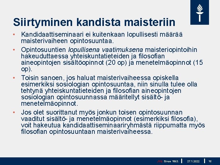 Siirtyminen kandista maisteriin • Kandidaattiseminaari ei kuitenkaan lopullisesti määrää maisterivaiheen opintosuuntaa. • Opintosuuntien lopullisena