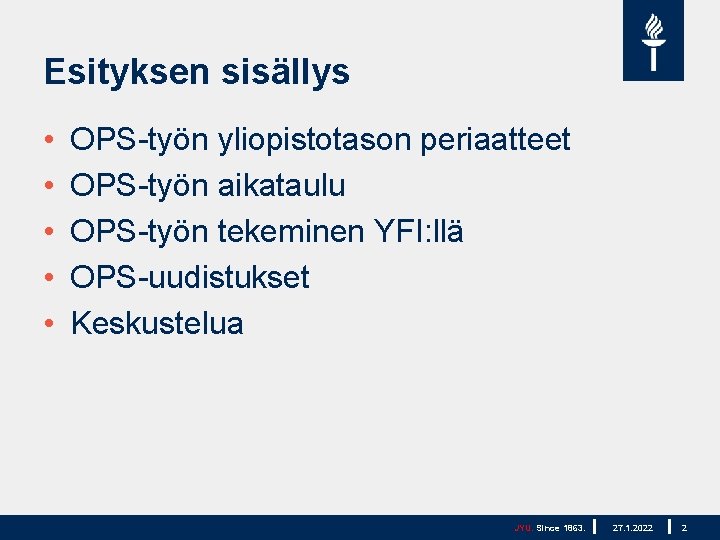 Esityksen sisällys • • • OPS-työn yliopistotason periaatteet OPS-työn aikataulu OPS-työn tekeminen YFI: llä