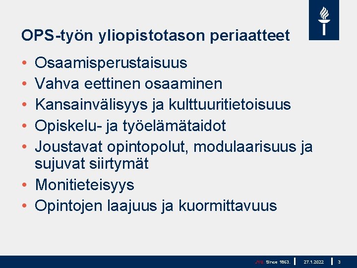 OPS-työn yliopistotason periaatteet • • • Osaamisperustaisuus Vahva eettinen osaaminen Kansainvälisyys ja kulttuuritietoisuus Opiskelu-