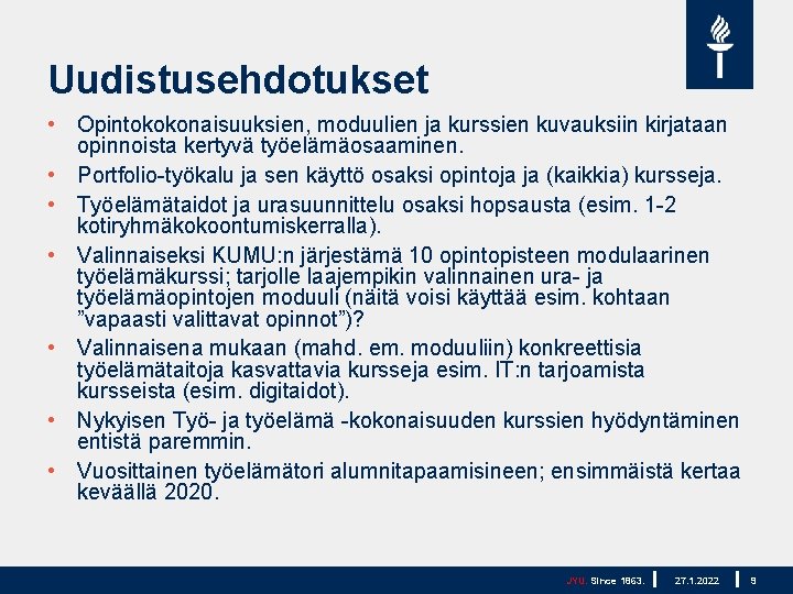 Uudistusehdotukset • Opintokokonaisuuksien, moduulien ja kurssien kuvauksiin kirjataan opinnoista kertyvä työelämäosaaminen. • Portfolio-työkalu ja