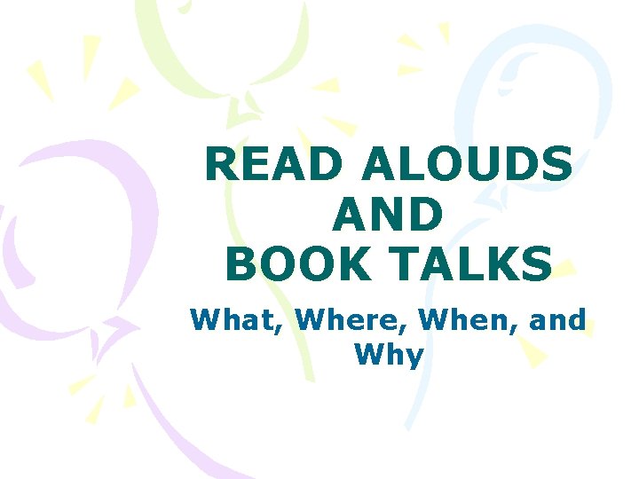 READ ALOUDS AND BOOK TALKS What, Where, When, and Why 