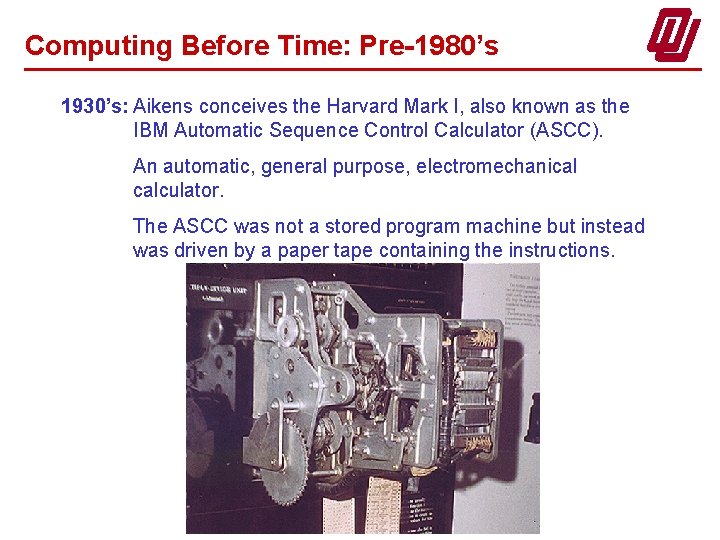 Computing Before Time: Pre-1980’s 1930’s: Aikens conceives the Harvard Mark I, also known as