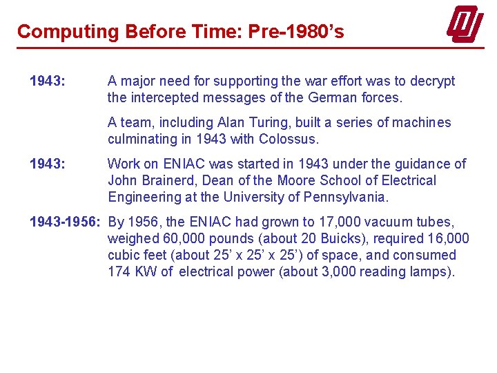 Computing Before Time: Pre-1980’s 1943: A major need for supporting the war effort was