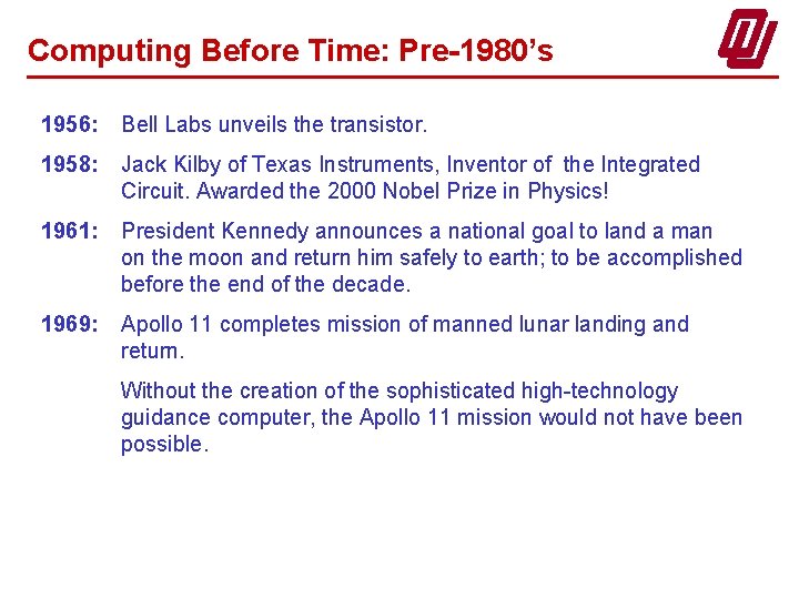 Computing Before Time: Pre-1980’s 1956: Bell Labs unveils the transistor. 1958: Jack Kilby of