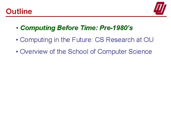 Outline • Computing Before Time: Pre-1980’s • Computing in the Future: CS Research at