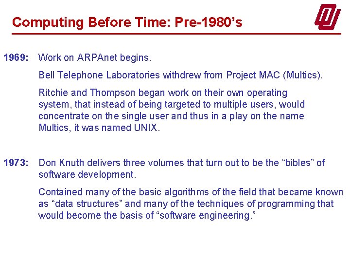 Computing Before Time: Pre-1980’s 1969: Work on ARPAnet begins. Bell Telephone Laboratories withdrew from