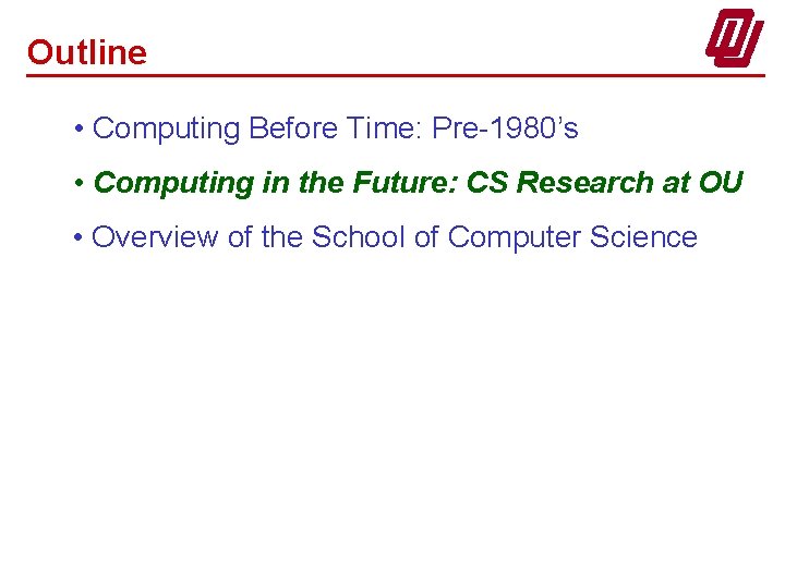 Outline • Computing Before Time: Pre-1980’s • Computing in the Future: CS Research at