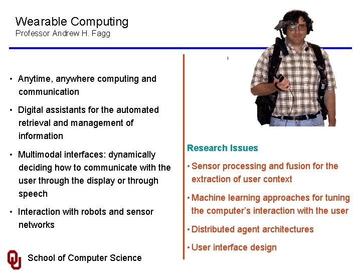 Wearable Computing Professor Andrew H. Fagg • Anytime, anywhere computing and communication • Digital