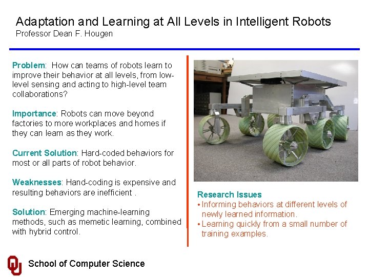 Adaptation and Learning at All Levels in Intelligent Robots Professor Dean F. Hougen Problem: