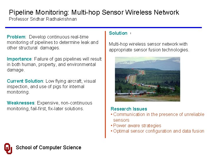 Pipeline Monitoring: Multi-hop Sensor Wireless Network Professor Sridhar Radhakrishnan Problem: Develop continuous real-time monitoring