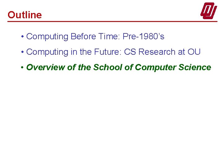 Outline • Computing Before Time: Pre-1980’s • Computing in the Future: CS Research at