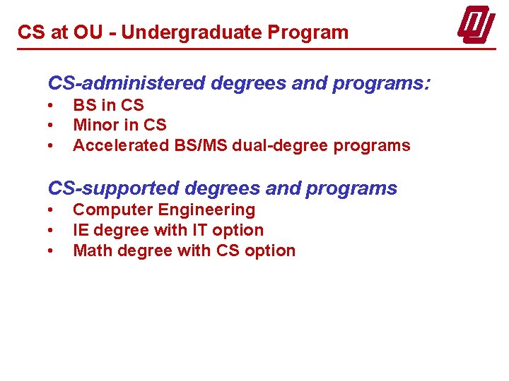 CS at OU - Undergraduate Program CS-administered degrees and programs: • • • BS