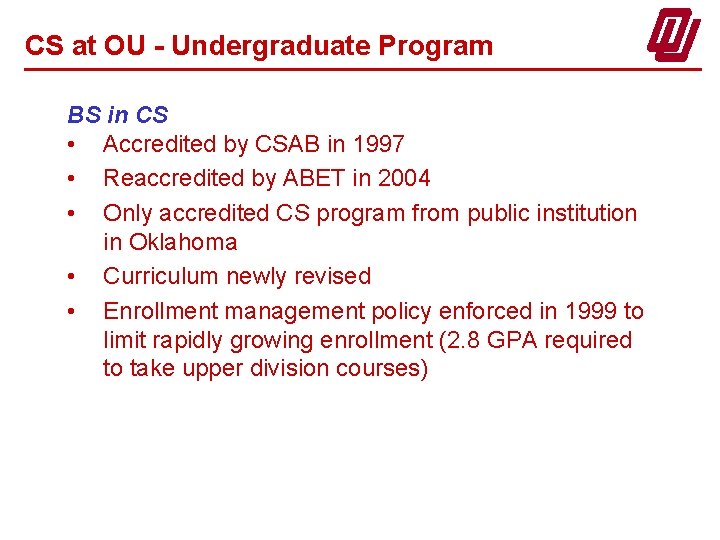 CS at OU - Undergraduate Program BS in CS • Accredited by CSAB in