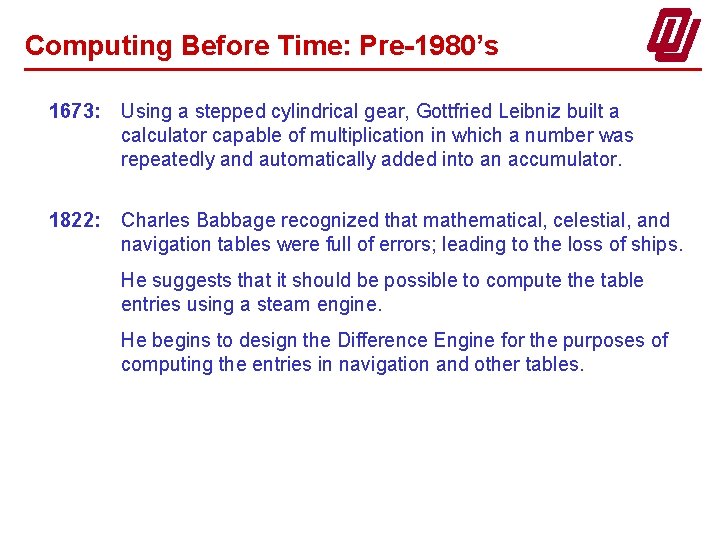 Computing Before Time: Pre-1980’s 1673: Using a stepped cylindrical gear, Gottfried Leibniz built a