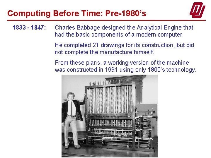 Computing Before Time: Pre-1980’s 1833 - 1847: Charles Babbage designed the Analytical Engine that