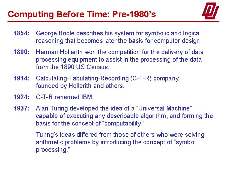 Computing Before Time: Pre-1980’s 1854: George Boole describes his system for symbolic and logical
