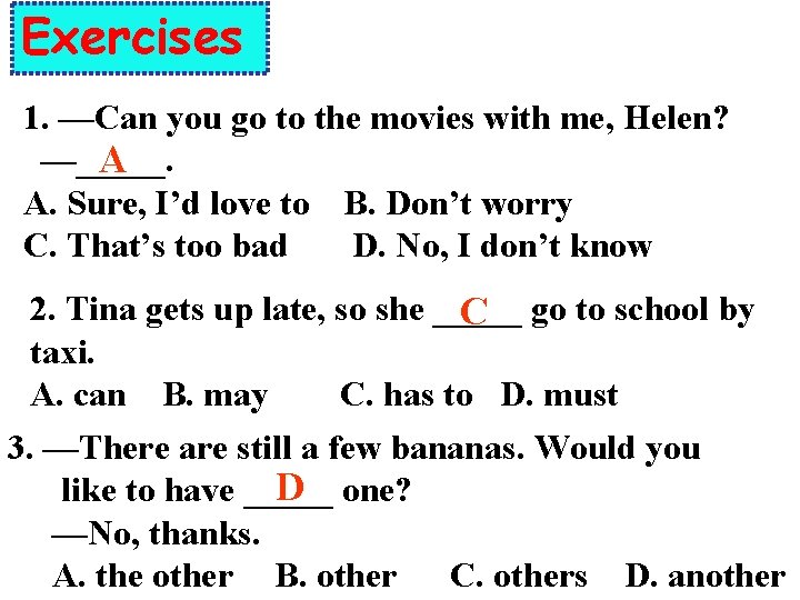 Exercises 1. —Can you go to the movies with me, Helen? —_____. A A.