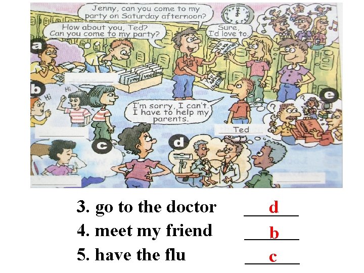 3. go to the doctor 4. meet my friend 5. have the flu ______