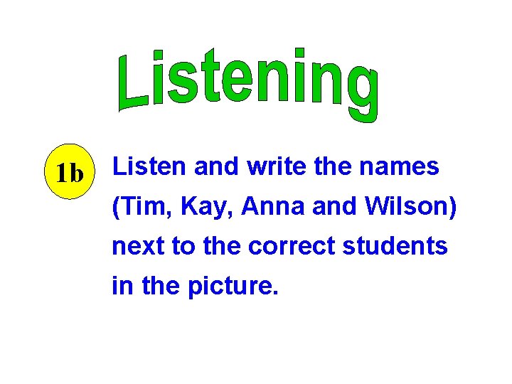 1 b Listen and write the names (Tim, Kay, Anna and Wilson) next to