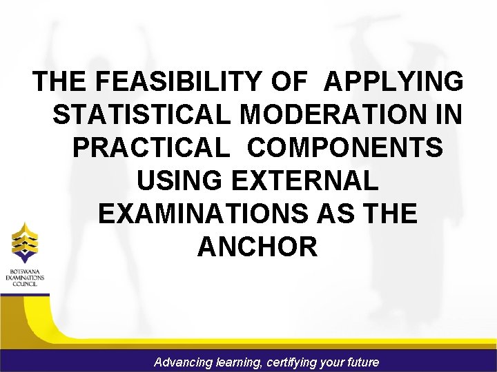 THE FEASIBILITY OF APPLYING STATISTICAL MODERATION IN PRACTICAL COMPONENTS USING EXTERNAL EXAMINATIONS AS THE