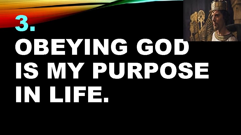 3. OBEYING GOD IS MY PURPOSE IN LIFE. 