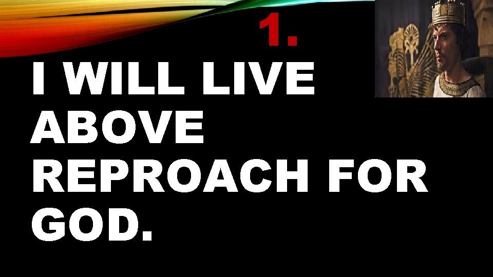 1. I WILL LIVE ABOVE REPROACH FOR GOD. 