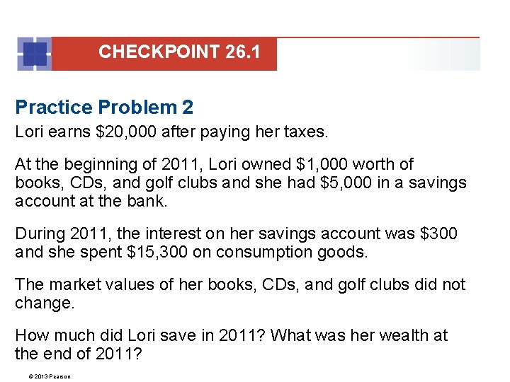 CHECKPOINT 26. 1 Practice Problem 2 Lori earns $20, 000 after paying her taxes.