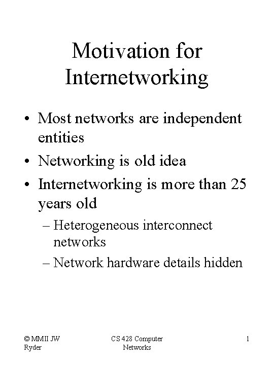 Motivation for Internetworking • Most networks are independent entities • Networking is old idea